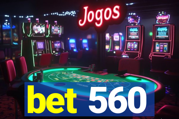 bet 560